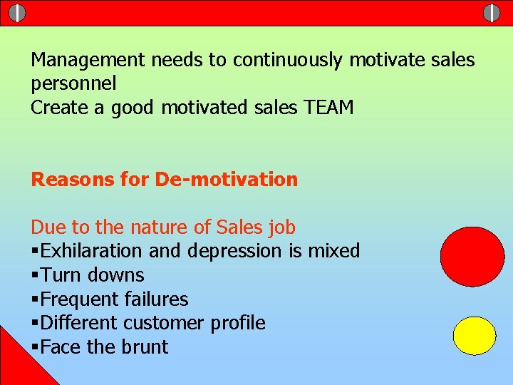 Motivation help from Management needs to continuously motivate sales personnel Create a good motivated