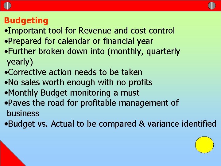 Budgeting • Important tool for Revenue and cost control • Prepared for calendar or