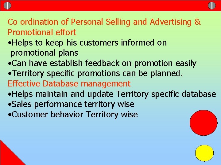 Co ordination of Personal Selling and Advertising & Promotional effort • Helps to keep