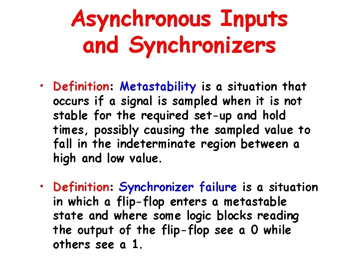 Asynchronous Inputs and Synchronizers • Definition: Metastability is a situation that occurs if a Asynchronous Inputs and Synchronizers • Definition: Metastability is a situation that occurs if a
