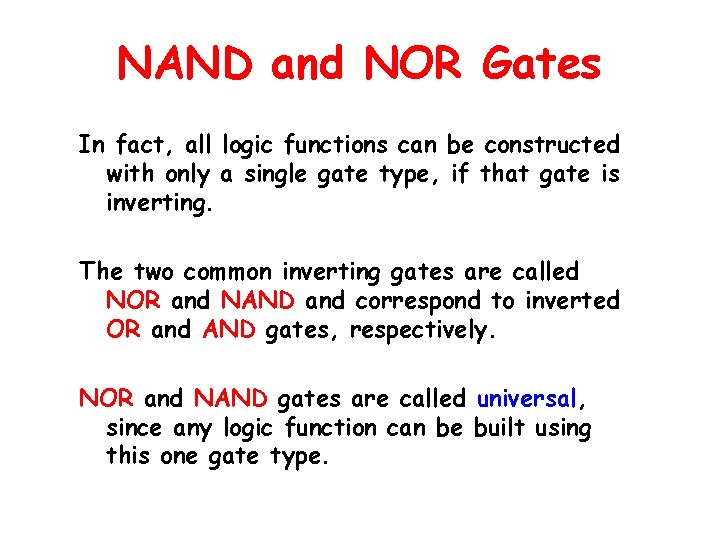 NAND and NOR Gates In fact, all logic functions can be constructed with only