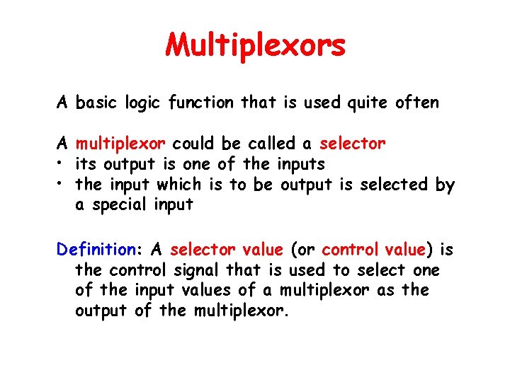 Multiplexors A basic logic function that is used quite often A multiplexor could be