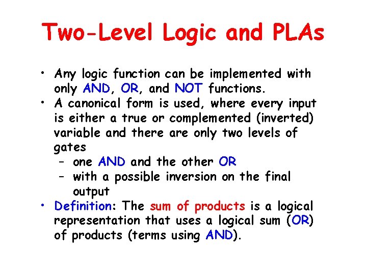 Two-Level Logic and PLAs • Any logic function can be implemented with only AND,