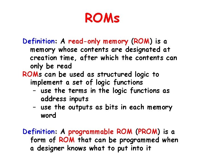 ROMs Definition: A read-only memory (ROM) is a memory whose contents are designated at