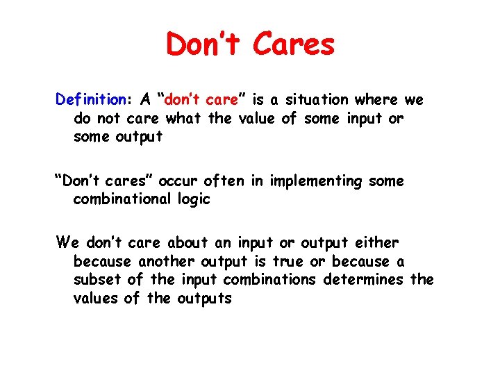 Don’t Cares Definition: A “don’t care” is a situation where we do not care