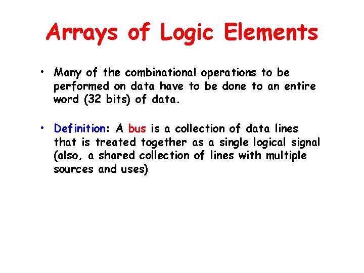Arrays of Logic Elements • Many of the combinational operations to be performed on