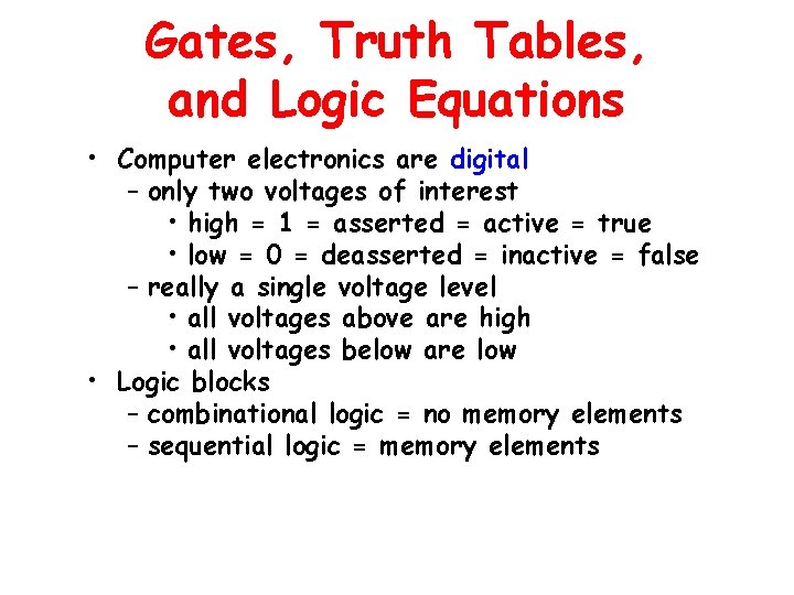 Gates, Truth Tables, and Logic Equations • Computer electronics are digital – only two Gates, Truth Tables, and Logic Equations • Computer electronics are digital – only two
