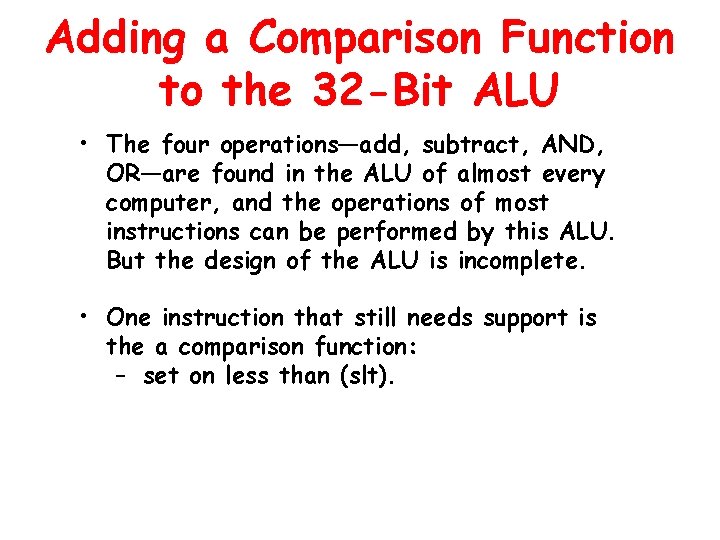 Adding a Comparison Function to the 32 -Bit ALU • The four operations—add, subtract,