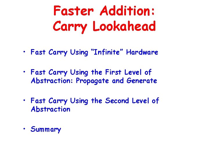 Faster Addition: Carry Lookahead • Fast Carry Using “Infinite” Hardware • Fast Carry Using Faster Addition: Carry Lookahead • Fast Carry Using “Infinite” Hardware • Fast Carry Using