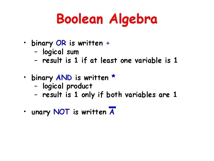 Boolean Algebra • binary OR is written + – logical sum – result is