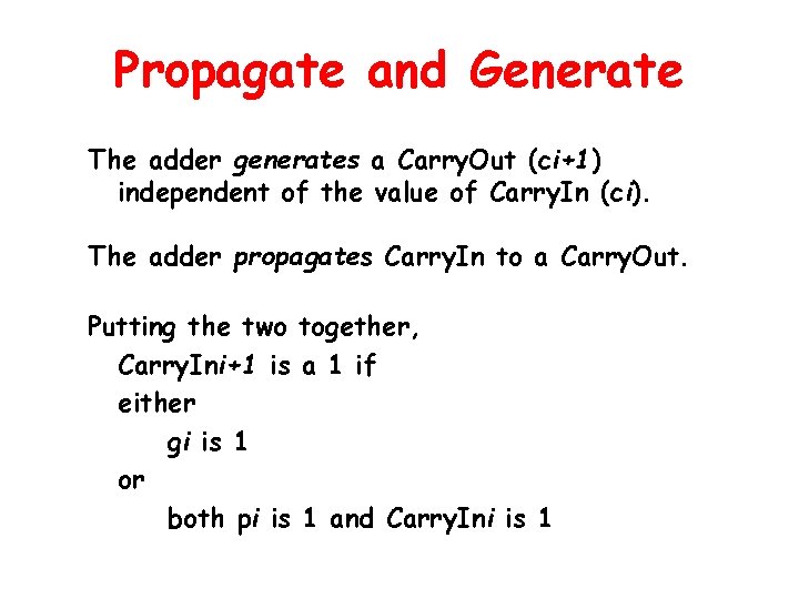 Propagate and Generate The adder generates a Carry. Out (ci+1) independent of the value Propagate and Generate The adder generates a Carry. Out (ci+1) independent of the value