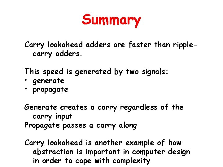 Summary Carry lookahead adders are faster than ripplecarry adders. This speed is generated by
