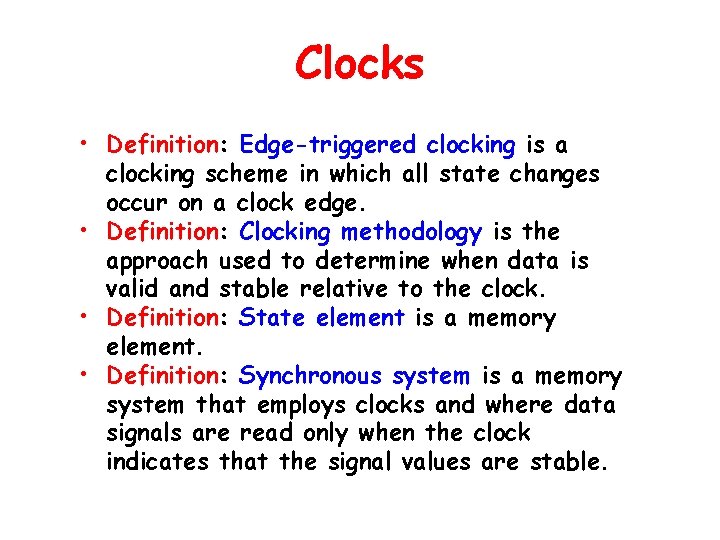 Clocks • Definition: Edge-triggered clocking is a clocking scheme in which all state changes