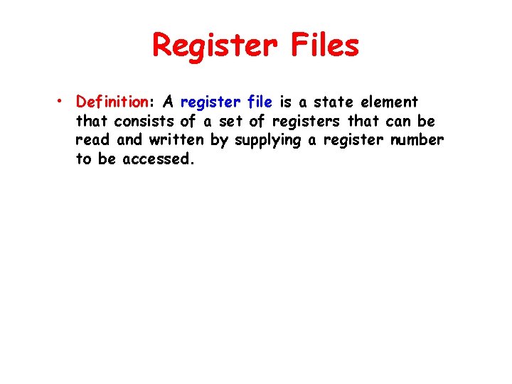 Register Files • Definition: A register file is a state element that consists of