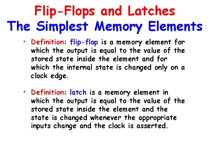 Flip-Flops and Latches The Simplest Memory Elements • Definition: flip-flop is a memory element