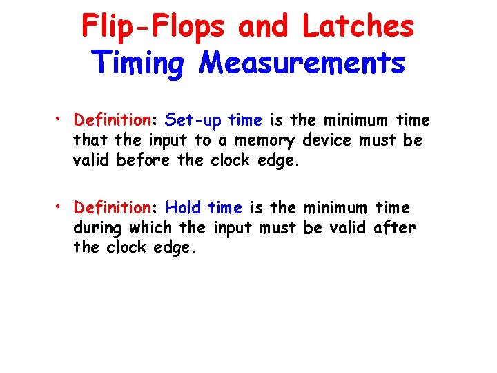Flip-Flops and Latches Timing Measurements • Definition: Set-up time is the minimum time that