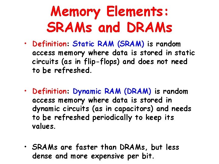 Memory Elements: SRAMs and DRAMs • Definition: Static RAM (SRAM) is random access memory