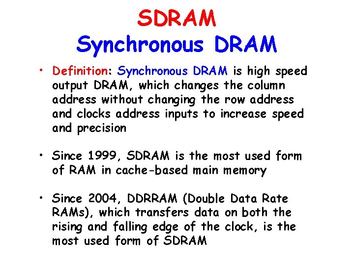 SDRAM Synchronous DRAM • Definition: Synchronous DRAM is high speed output DRAM, which changes