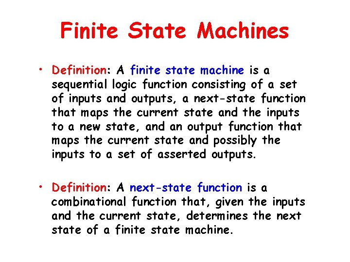Finite State Machines • Definition: A finite state machine is a sequential logic function