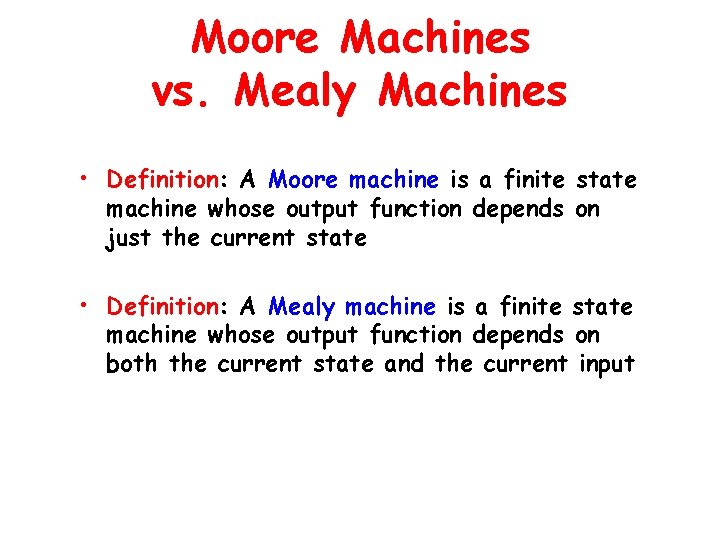 Moore Machines vs. Mealy Machines • Definition: A Moore machine is a finite state