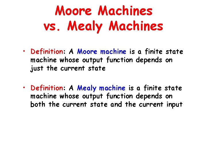 Moore Machines vs. Mealy Machines • Definition: A Moore machine is a finite state Moore Machines vs. Mealy Machines • Definition: A Moore machine is a finite state