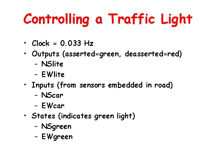 Controlling a Traffic Light • Clock = 0. 033 Hz • Outputs (asserted=green, deasserted=red)