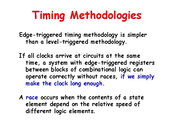 Timing Methodologies Edge-triggered timing methodology is simpler than a level-triggered methodology. If all clocks