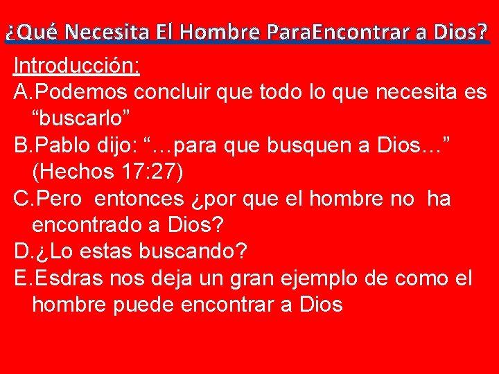 ¿Qué Necesita El Hombre Para. Encontrar a Dios? Introducción: A. Podemos concluir que todo