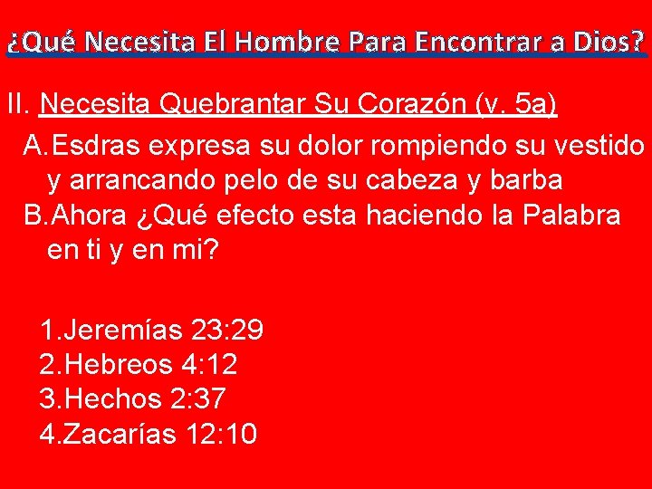 ¿Qué Necesita El Hombre Para Encontrar a Dios? II. Necesita Quebrantar Su Corazón (v.