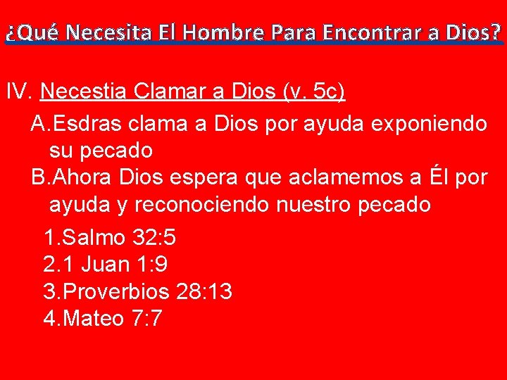 ¿Qué Necesita El Hombre Para Encontrar a Dios? IV. Necestia Clamar a Dios (v.