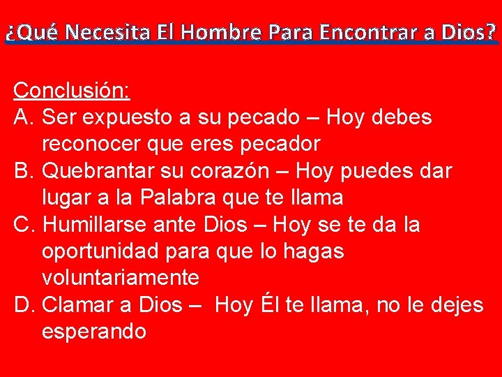 ¿Qué Necesita El Hombre Para Encontrar a Dios? Conclusión: A. Ser expuesto a su