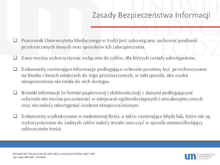 Zasady Bezpieczeństwa Informacji q Pracownik Uniwersytetu Medycznego w Łodzi jest zobowiązany zachować poufność przetwarzanych