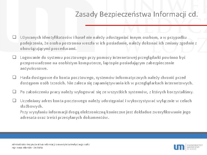 Zasady Bezpieczeństwa Informacji cd. q Używanych identyfikatorów i haseł nie należy udostępniać innym osobom,