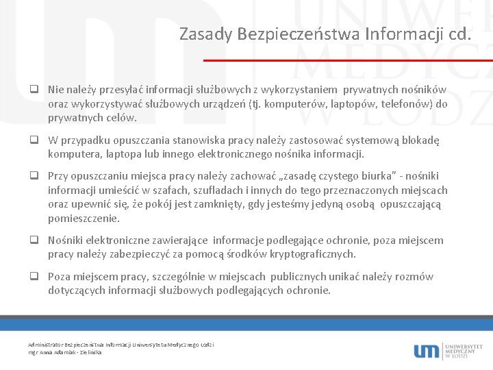 Zasady Bezpieczeństwa Informacji cd. q Nie należy przesyłać informacji służbowych z wykorzystaniem prywatnych nośników