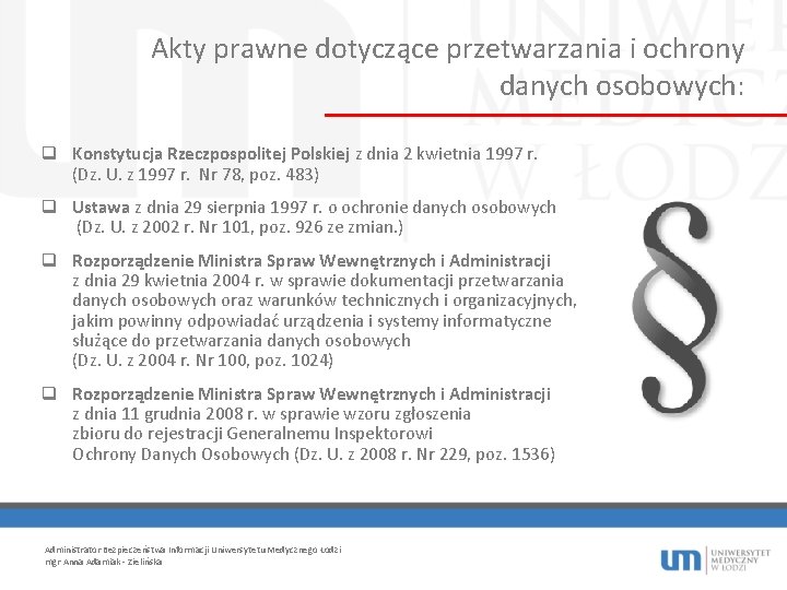 Akty prawne dotyczące przetwarzania i ochrony danych osobowych: q Konstytucja Rzeczpospolitej Polskiej z dnia