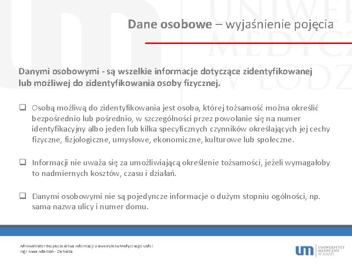 Dane osobowe – wyjaśnienie pojęcia Danymi osobowymi - są wszelkie informacje dotyczące zidentyfikowanej lub