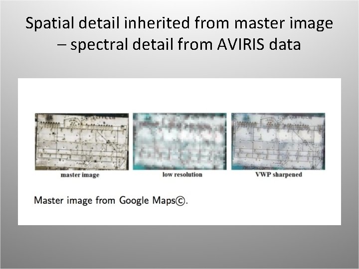 Spatial detail inherited from master image – spectral detail from AVIRIS data 