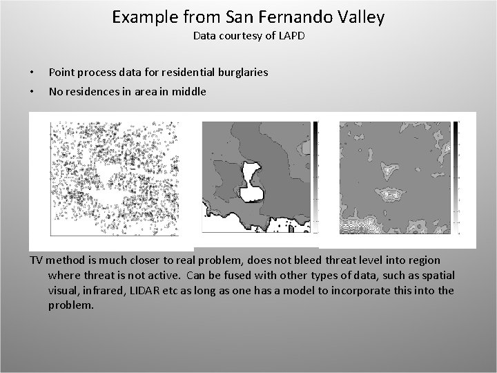 Example from San Fernando Valley Data courtesy of LAPD • • Point process data