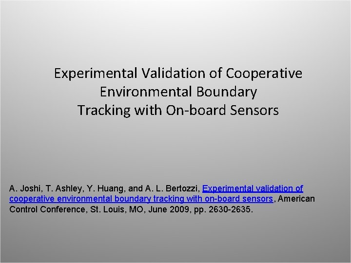 Experimental Validation of Cooperative Environmental Boundary Tracking with On-board Sensors A. Joshi, T. Ashley,
