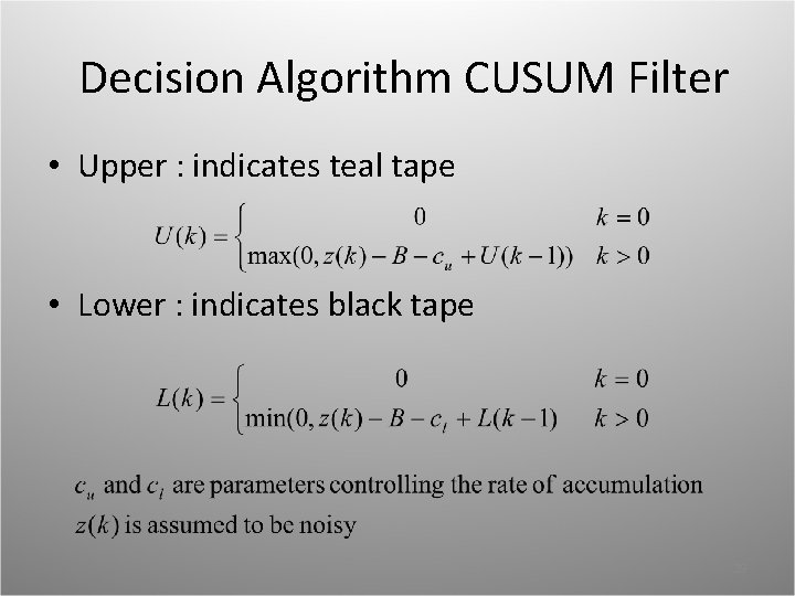 Decision Algorithm CUSUM Filter • Upper : indicates teal tape • Lower : indicates