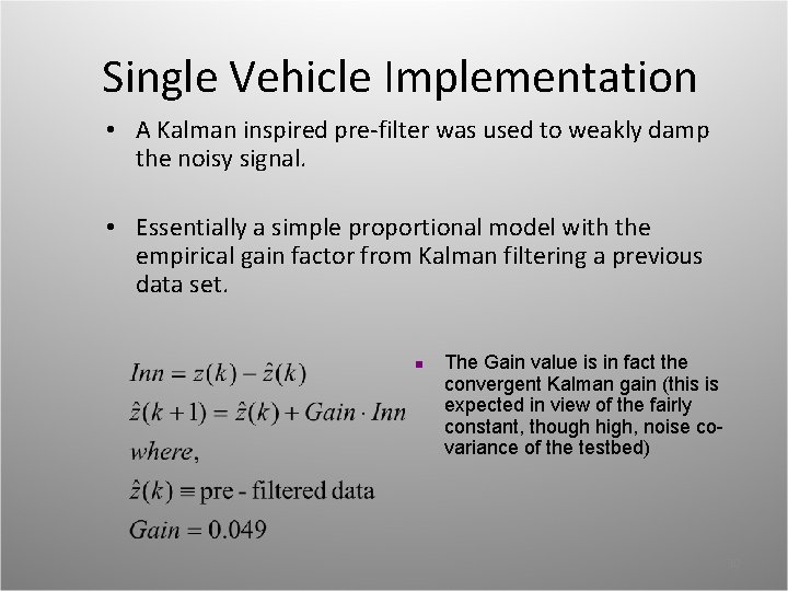 Single Vehicle Implementation • A Kalman inspired pre-filter was used to weakly damp the