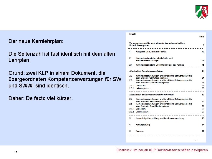 Der neue Kernlehrplan: Die Seitenzahl ist fast identisch mit dem alten Lehrplan. Grund: zwei
