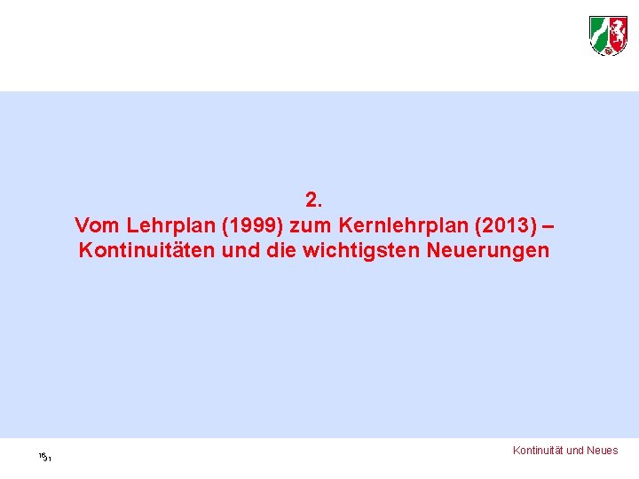 2. Vom Lehrplan (1999) zum Kernlehrplan (2013) – Kontinuitäten und die wichtigsten Neuerungen 1631