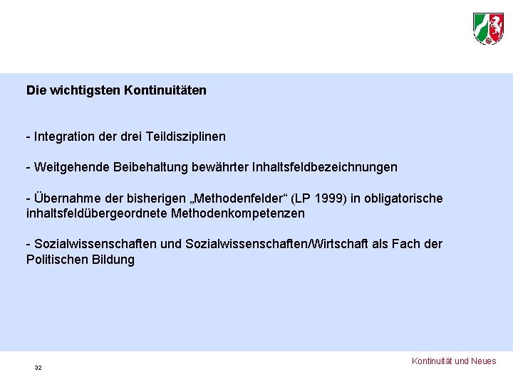 Die wichtigsten Kontinuitäten - Integration der drei Teildisziplinen - Weitgehende Beibehaltung bewährter Inhaltsfeldbezeichnungen -