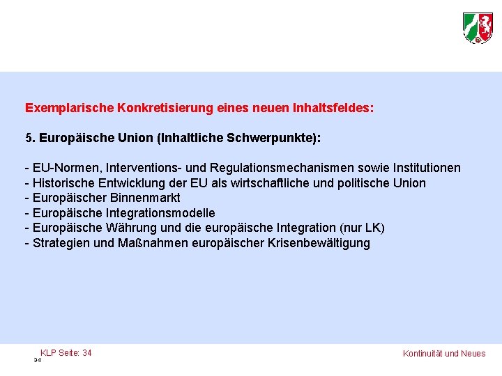 Exemplarische Konkretisierung eines neuen Inhaltsfeldes: 5. Europäische Union (Inhaltliche Schwerpunkte): - EU-Normen, Interventions- und