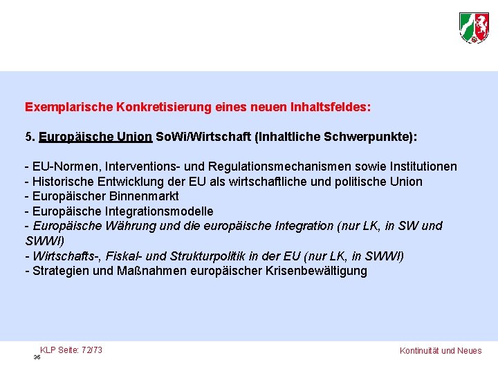 Exemplarische Konkretisierung eines neuen Inhaltsfeldes: 5. Europäische Union So. Wi/Wirtschaft (Inhaltliche Schwerpunkte): - EU-Normen,