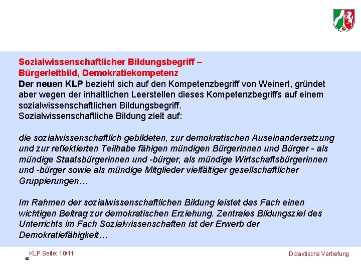 Sozialwissenschaftlicher Bildungsbegriff – Bürgerleitbild, Demokratiekompetenz Der neuen KLP bezieht sich auf den Kompetenzbegriff von