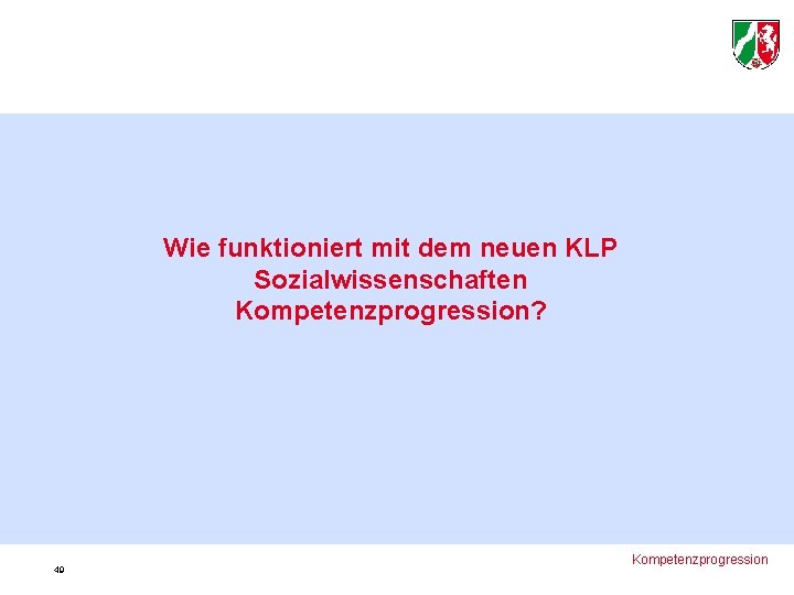 Wie funktioniert mit dem neuen KLP Sozialwissenschaften Kompetenzprogression? 49 Kompetenzprogression 