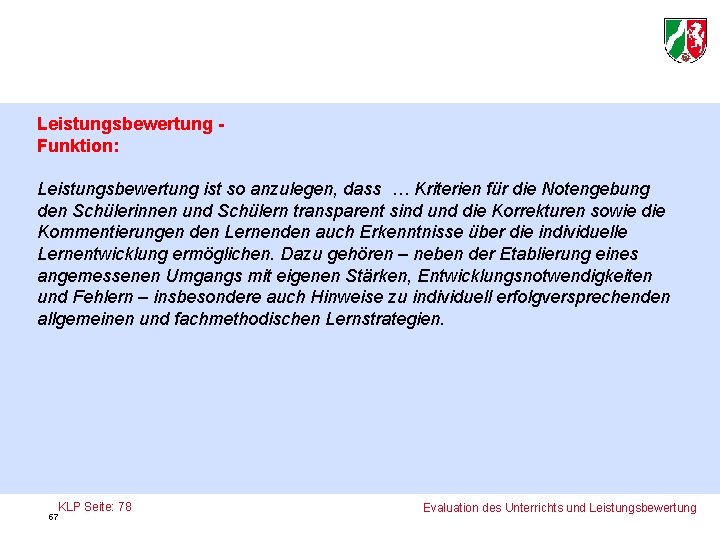 Leistungsbewertung Funktion: Leistungsbewertung ist so anzulegen, dass … Kriterien für die Notengebung den Schülerinnen
