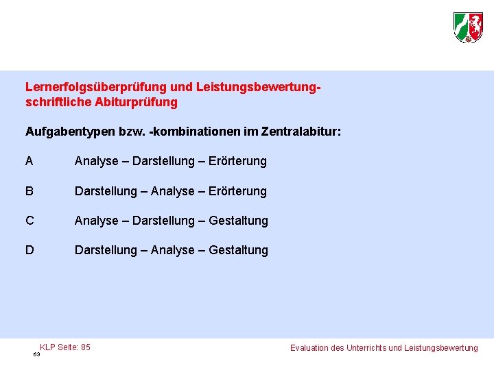 Lernerfolgsüberprüfung und Leistungsbewertungschriftliche Abiturprüfung Aufgabentypen bzw. -kombinationen im Zentralabitur: A Analyse – Darstellung –